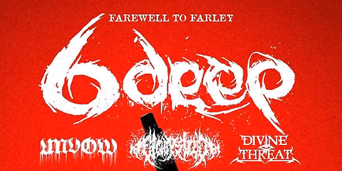 Farewell To Farley: 6deep, Unvow, xEIGHTY-SIXEDx, Divine Threat @ The Foundry 