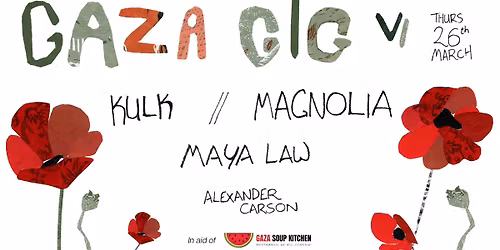 Gaza Gig VI: Kulk & Magnolia + Maya Law, Alexander Carson