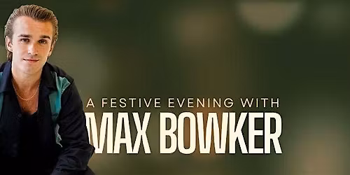 A Festive Evening with Max Bowker