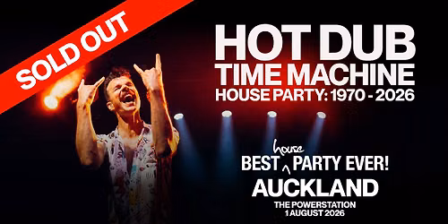 SOLD OUT -- Hot Dub Time Machine Presents House Party Auckland