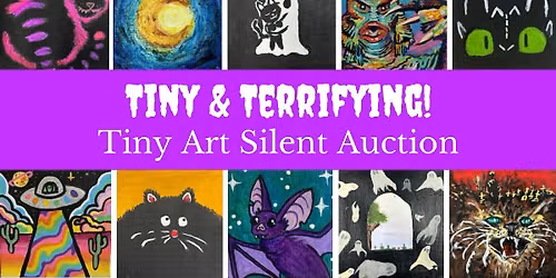 Tiny & Terrifying! Tiny Art Silent Auction