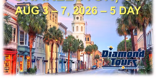 AUGUST 3, 5 DAY \u2013 CHARLESTON & SOUTH CAROLINA