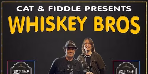 Cat & Fiddle Presents: WHISKEY BROS