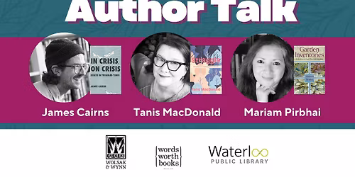 Author Talk: James Cairns, Tanis MacDonald & Mariam Pirbhai