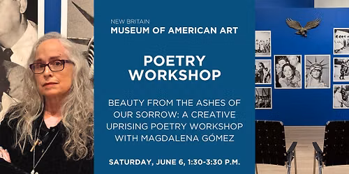 Beauty from the Ashes of Our Sorrow: A Creative Uprising Poetry Workshop with Magdalena G\u00f3mez