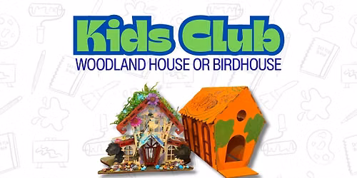 Kids Club! Woodland House or Birdhouse