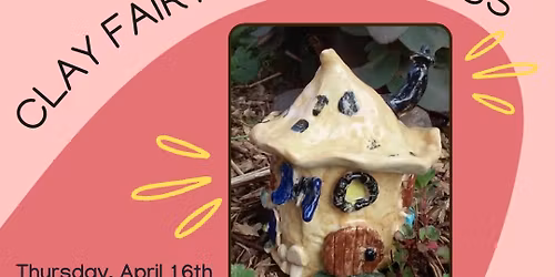 Clay Fairy House Class at Avant Garden