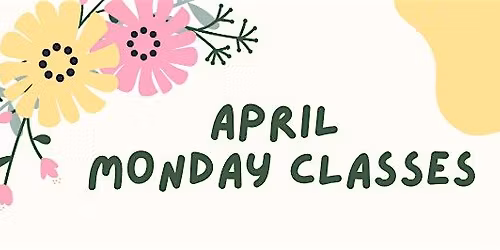 APRIL  What Would Kelly Do?  Monday Classes