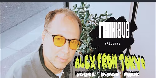Dj Set à L'Enklave x ALEX FROM TOKYO
