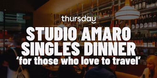 Tuesday | Studio Amaro Singles Dinner (Travellers 28-42) | Windsor
