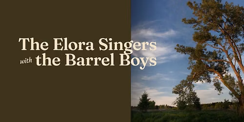 The Elora Singers with the Barrel Boys
