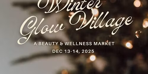 Winter Glow Village: a Beauty & Wellness Holiday Market