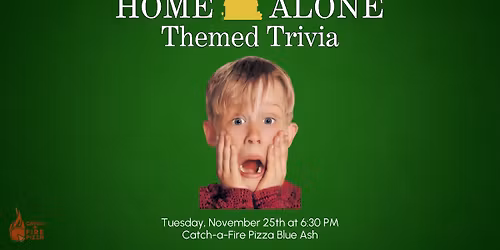 Home Alone Themed Trivia at Catch-A-Fire Pizza Blue Ash 6:30PM to 8:30PM