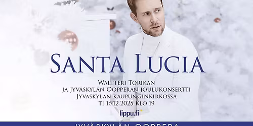 Santa Lucia - Waltteri Torikan ja Jyv\u00e4skyl\u00e4n Oopperan joulukonsertti