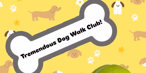 Tremendous Dog Walk Club!