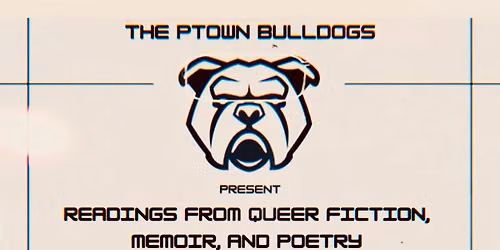 The Ptown Bulldogs: Readings from Queer Fiction, Memoir, and Poetry @6pm - Free Event
