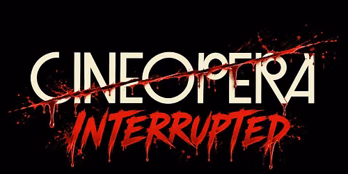INTERRUPTED at CINEOPERA: SCREAM