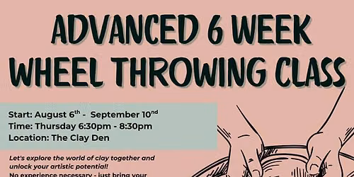 Advanced 6 Week Wheel Throwing Class 