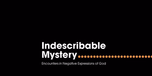 Indescribable Mystery: Encounters in Negative Expressions of God