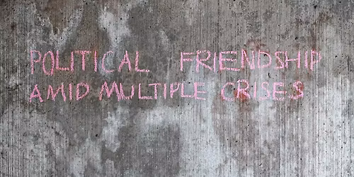 POLITICAL FRIENDSHIP AMID MULTIPLE CRISES