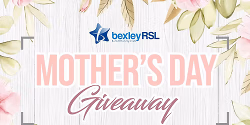 MOTHERS DAY GIVEAWAY @ BEXLEYRSL