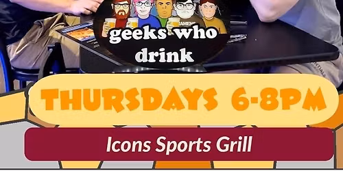\ud83e\udd13\ud83e\udde0Trivia Thursdays @ Icons Hosted By: Geeks Who Drink\ud83c\udf7b