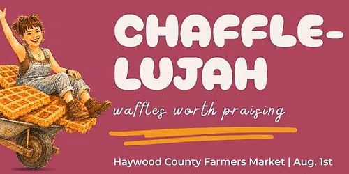 Chaffle-lujah | Haywood County Farmers Market | August 1st
