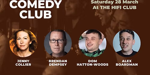 Comedy Club with Jenny Collier, Brendan Dempsey, Dom Hatton Woods & Alex Boardman (1st act onstage 6.45pm)