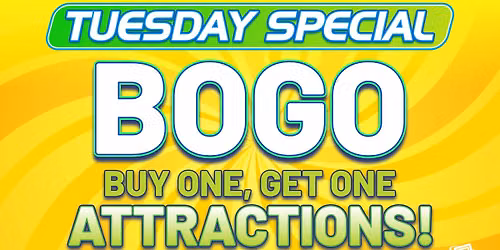 Tuesday Special: BOGO Attractions