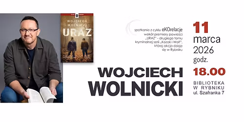 Spotkanie z Wojciechem Wolnickim. Premiera powie\u015bci \u201eUraz\u201d. Spotkanie w cyklu eKOrelacje.