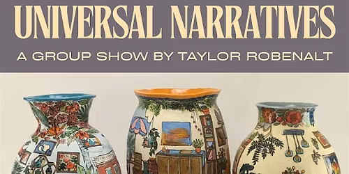 Universal Narratives: A Group Show Presented by Taylor Robenalt