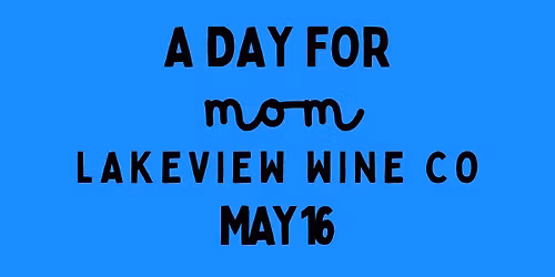 A Day for Mom @ Lakeview Wine Co