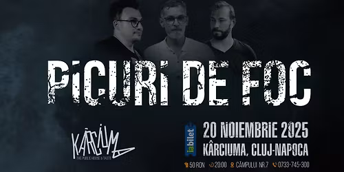 Concert PICURI DE FOC \u2012 K\u00e2rciuma, Cluj-Napoca
