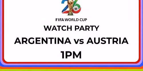 FIFA World Cup Watch Party: Argentina vs Austria 1PM