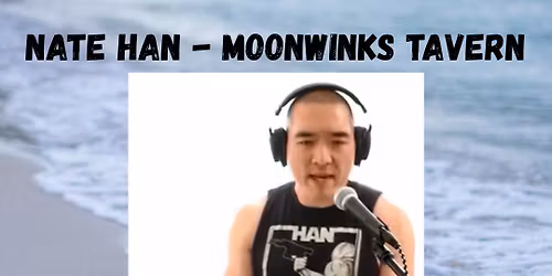 Nate Han, live at Moonwinks!