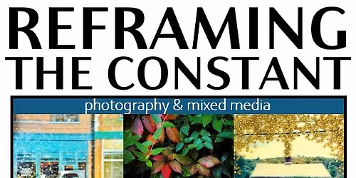 REFRAMING THE CONSTANT: Photography & Mixed Media by Jennifer Sarah Blakeslee & Denise DeVore