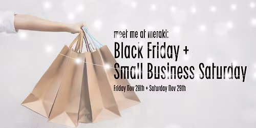 Meet Me At Meraki: Black Friday + Small Business Saturday 