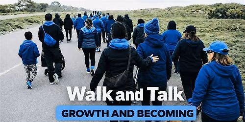 Walk and Talk, Growth & Becoming