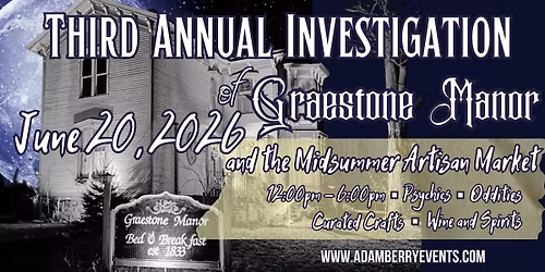 3rd Annual Ghosts of Graestone Manor and Midsummer Artisan Market