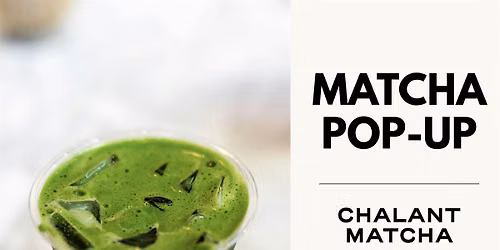 Chalant Matcha Pop-Up at Paper Son Coffee