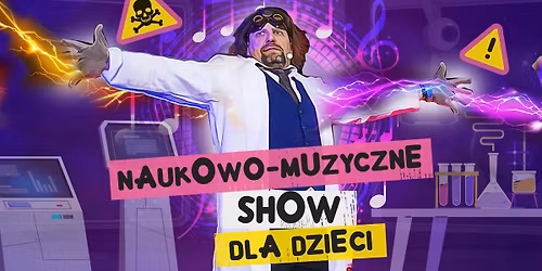 NAUKOWO-MUZYCZNE SHOW DLA DZIECI - Szaleni Naukowcy
