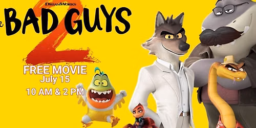 FREE MOVIE 10 AM & 2 PM - The Bad Guys 2, Rated PG