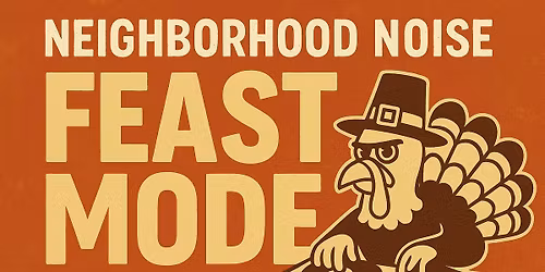 Neighborhood Noise: Feast Mode (Thanksgiving Eve Party with DJ Top Notch)