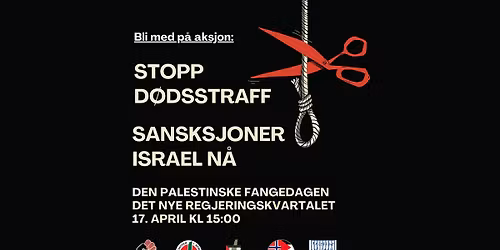 Stopp d\u00f8dsstraff - sansksjoner Israel N\u00c5! - Aksjon p\u00e5 den palestinske fangedagen 17. april 2026