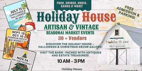 Holiday House ADMISSION & PARKINGI ARTISAN & VINTAGE SEASONAL MARKET EVENTS