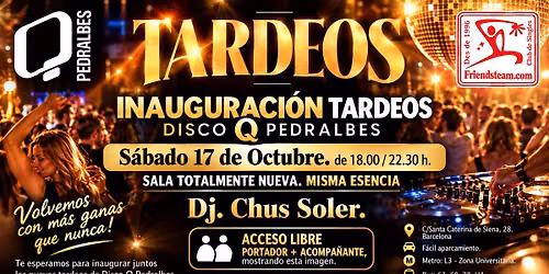 INAUGURACI\u00d3 TARDEOS DISCO Q PEDRALBES. Dissabte 17 Octubre 2026. Club Friendsteam