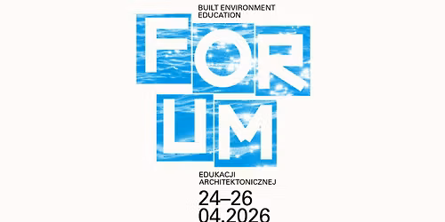 Mi\u0119dzynarodowe Forum Edukacji Architektonicznej \u2750 Kazimierz Dolny nad Wis\u0142\u0105 \u2750 24\u201326.04.2026