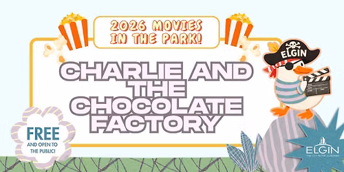 Elgin\u2019s 2026 Movies in the Park - Charlie and the Chocolate Factory