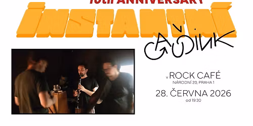 Instantn\u00ed Gau\u010dink v Rock Caf\u00e9 - 10th ANNIVERSARY