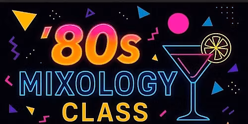 80\u2019s Mixology Night